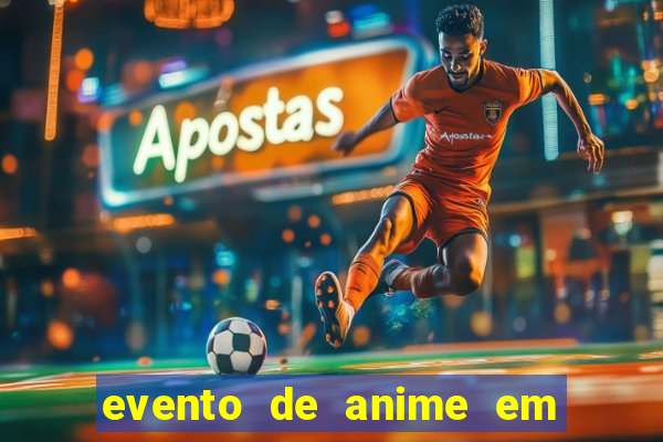 evento de anime em sp hoje