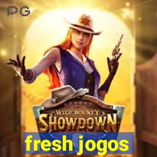 fresh jogos