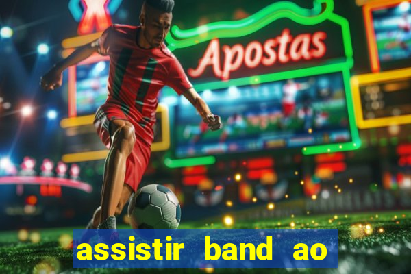 assistir band ao vivo multicanais