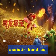 assistir band ao vivo multicanais