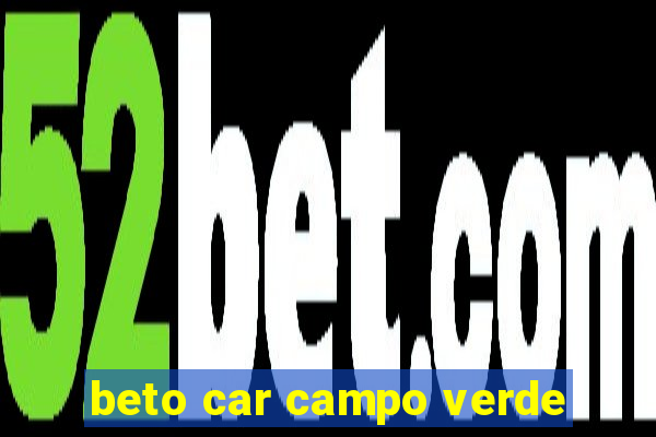 beto car campo verde