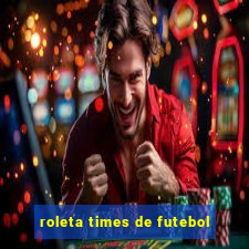 roleta times de futebol