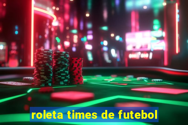 roleta times de futebol