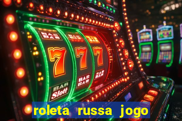 roleta russa jogo como funciona