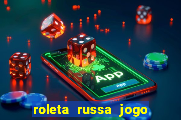 roleta russa jogo como funciona