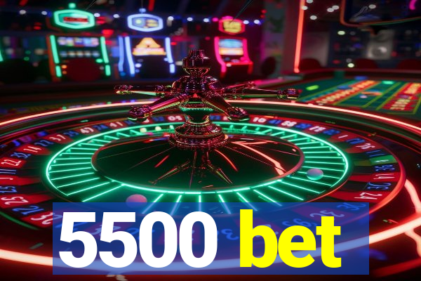 5500 bet