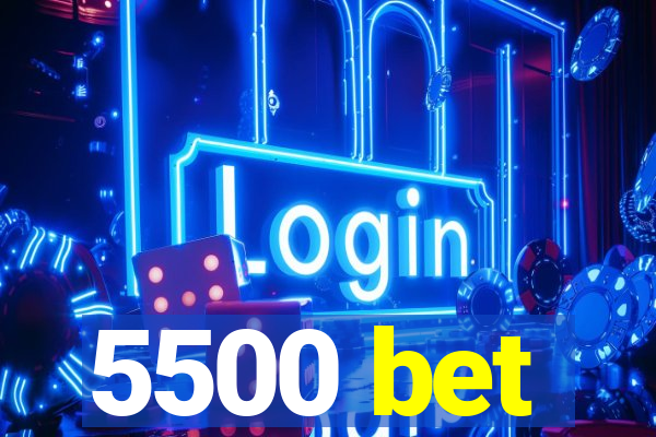 5500 bet