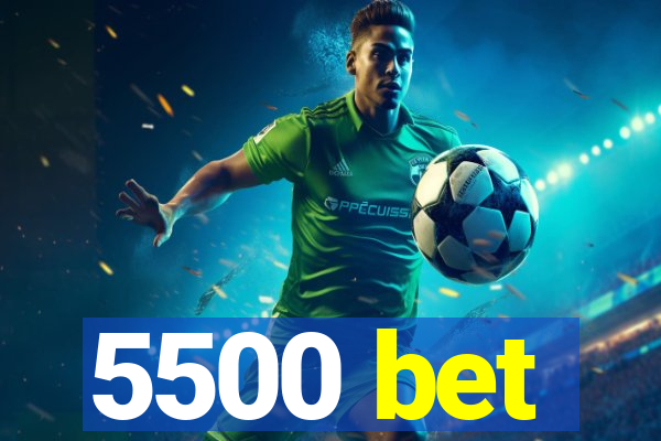 5500 bet