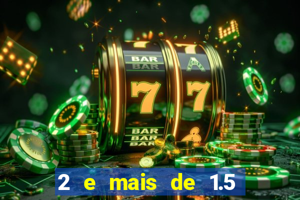 2 e mais de 1.5 betano o que significa