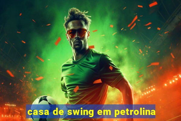 casa de swing em petrolina