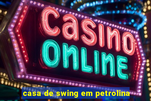 casa de swing em petrolina