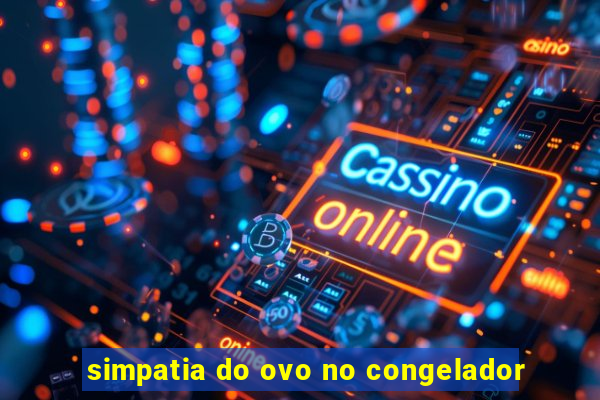 simpatia do ovo no congelador