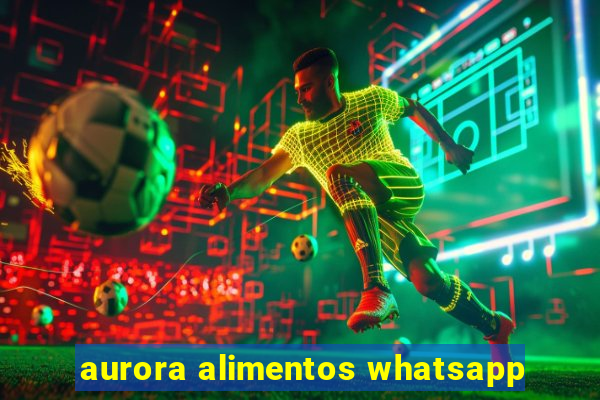 aurora alimentos whatsapp