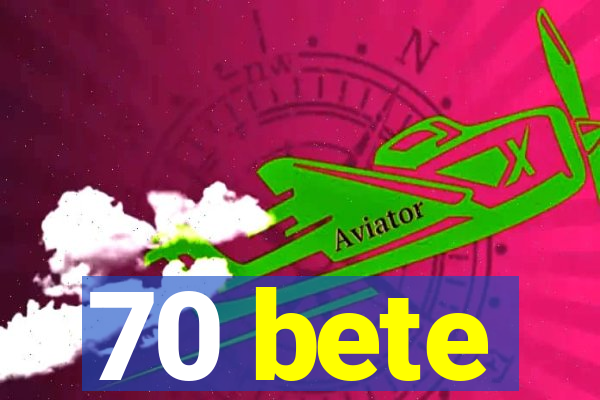 70 bete