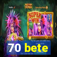 70 bete