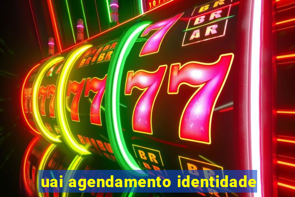 uai agendamento identidade