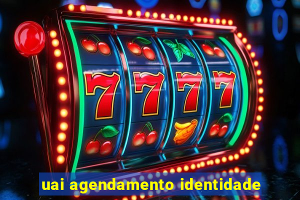 uai agendamento identidade