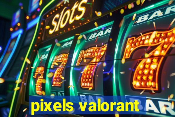 pixels valorant