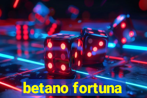 betano fortuna