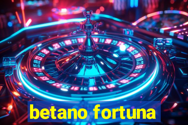 betano fortuna