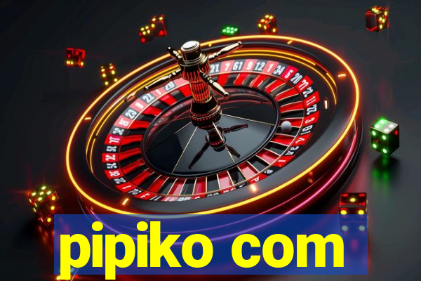 pipiko com