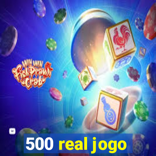 500 real jogo