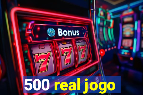 500 real jogo