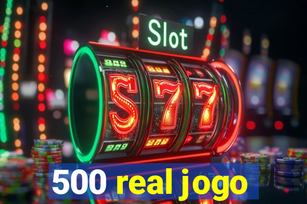 500 real jogo