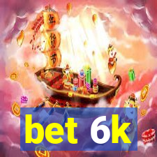 bet 6k