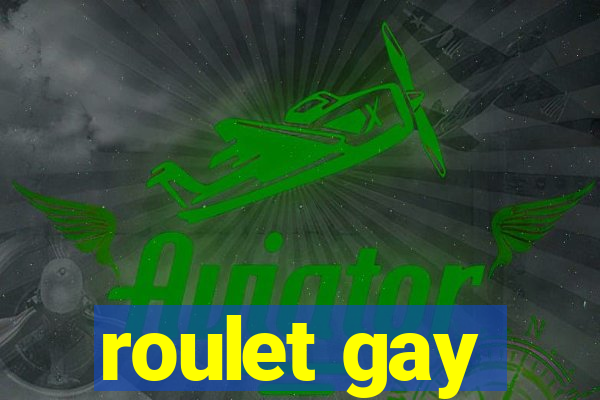 roulet gay