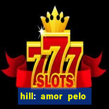 hill: amor pelo jogo online