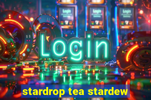 stardrop tea stardew