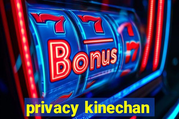 privacy kinechan