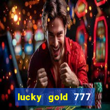 lucky gold 777 paga mesmo