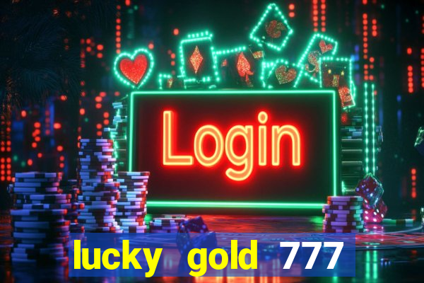 lucky gold 777 paga mesmo