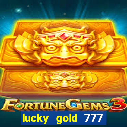 lucky gold 777 paga mesmo