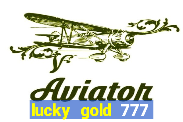 lucky gold 777 paga mesmo