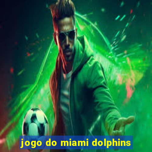 jogo do miami dolphins