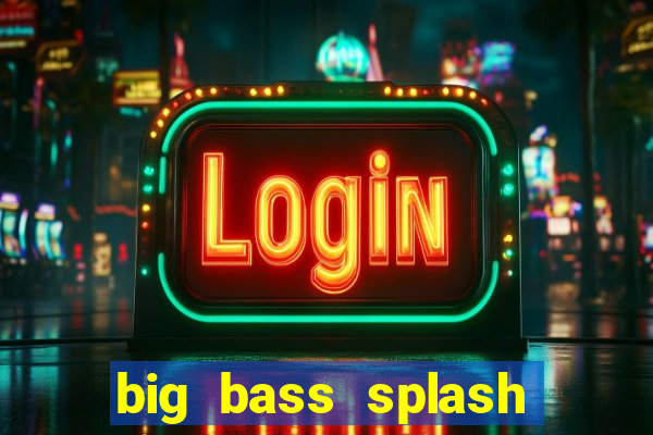 big bass splash melhor horário para jogar