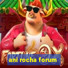 ani rocha forum