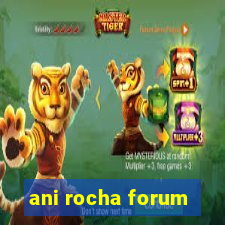 ani rocha forum