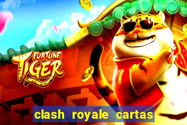 clash royale cartas modificadas 2024