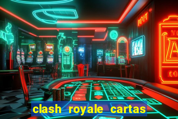 clash royale cartas modificadas 2024