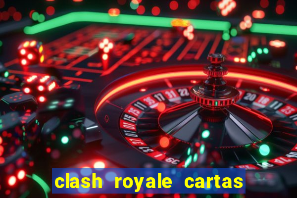 clash royale cartas modificadas 2024