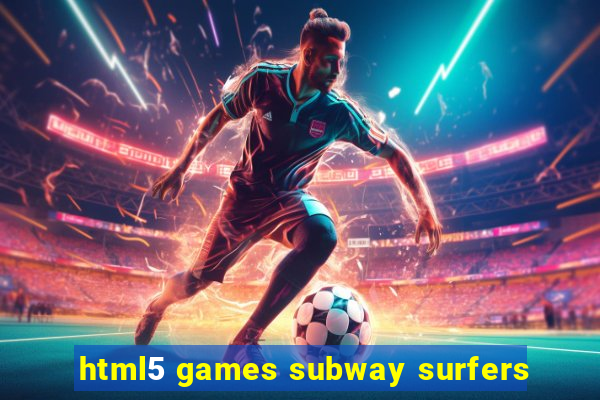 html5 games subway surfers