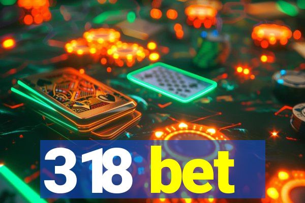 318 bet