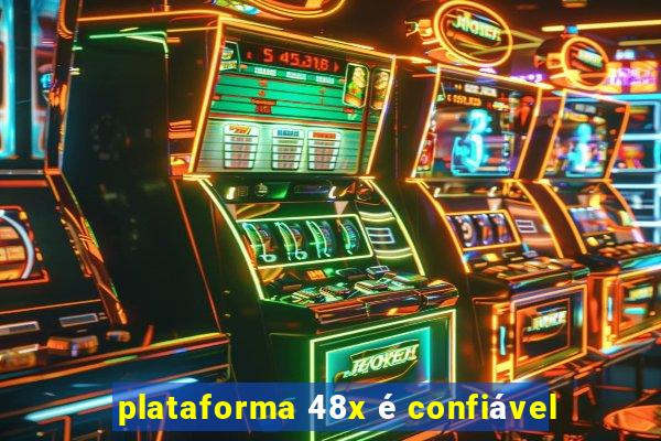 plataforma 48x é confiável