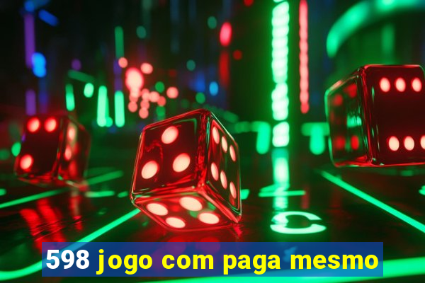 598 jogo com paga mesmo