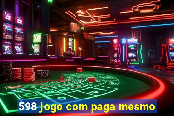 598 jogo com paga mesmo