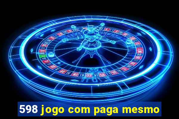 598 jogo com paga mesmo